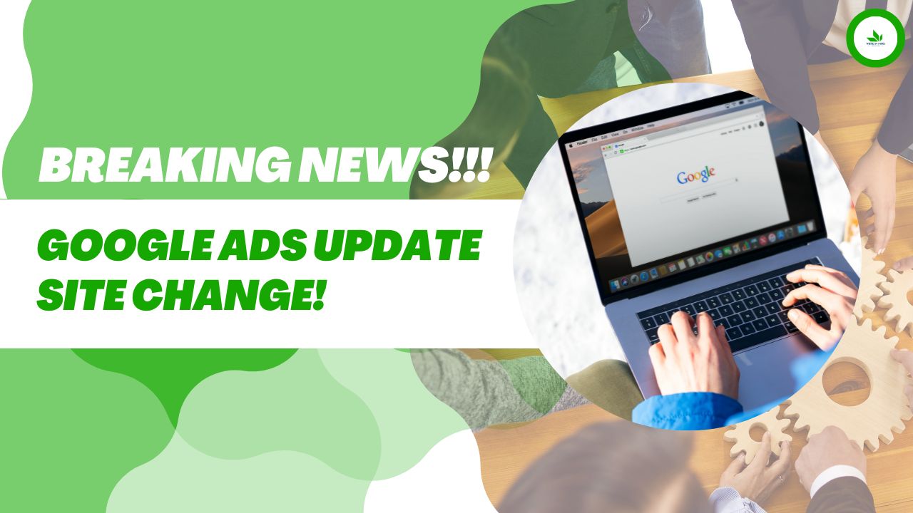 Google Ads Update Site Change! Breaking News!