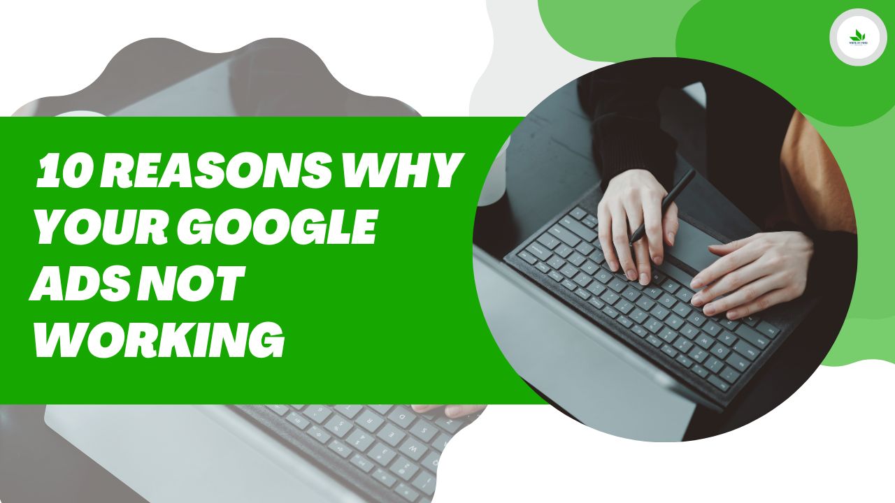 10 Reasons Why Your Google Ads Not Working