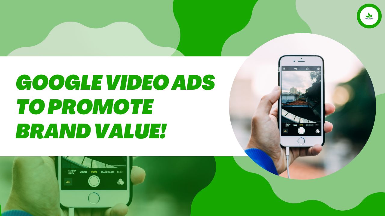 Google Video Ads to Promote Brand Value!