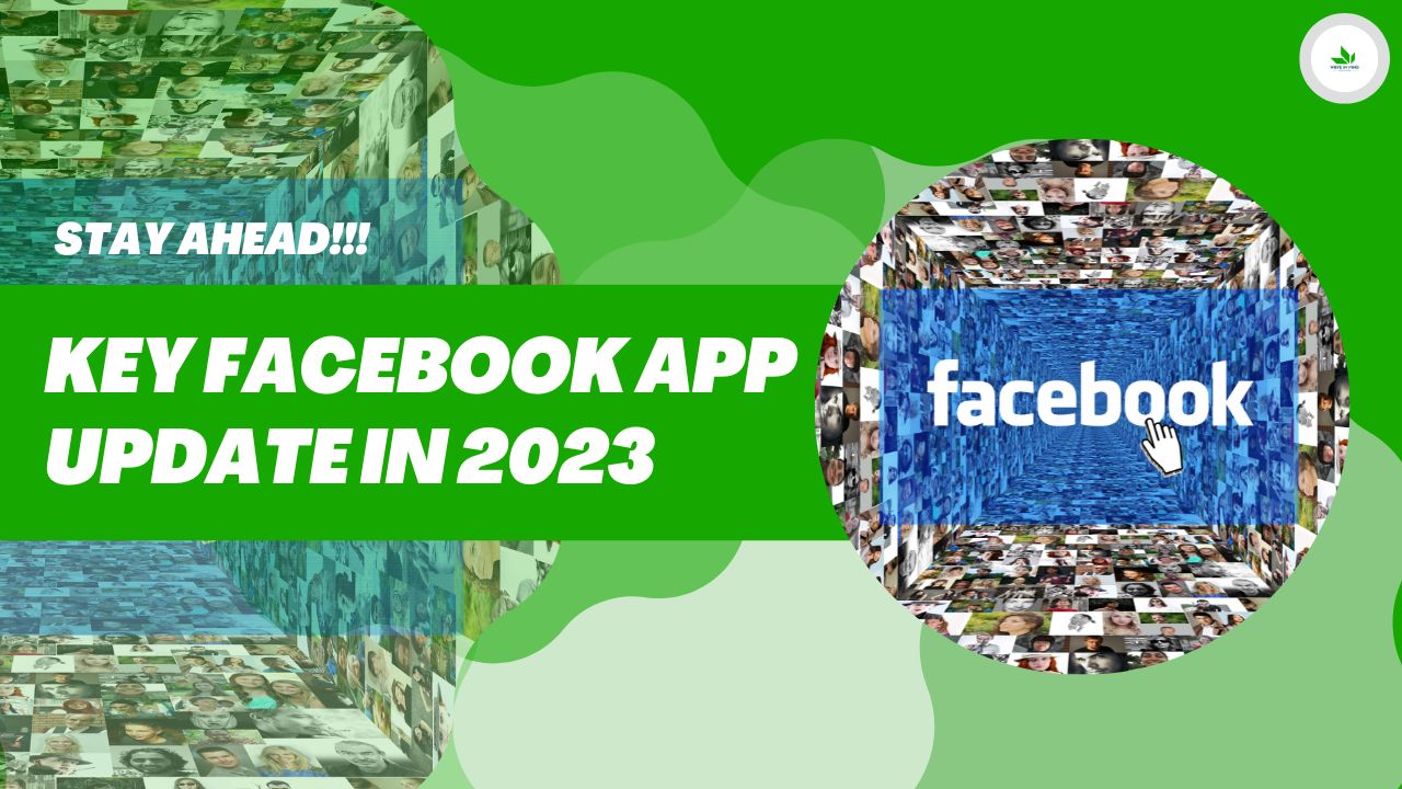 Stay Ahead Key Facebook App Update in 2023 Write In Mind