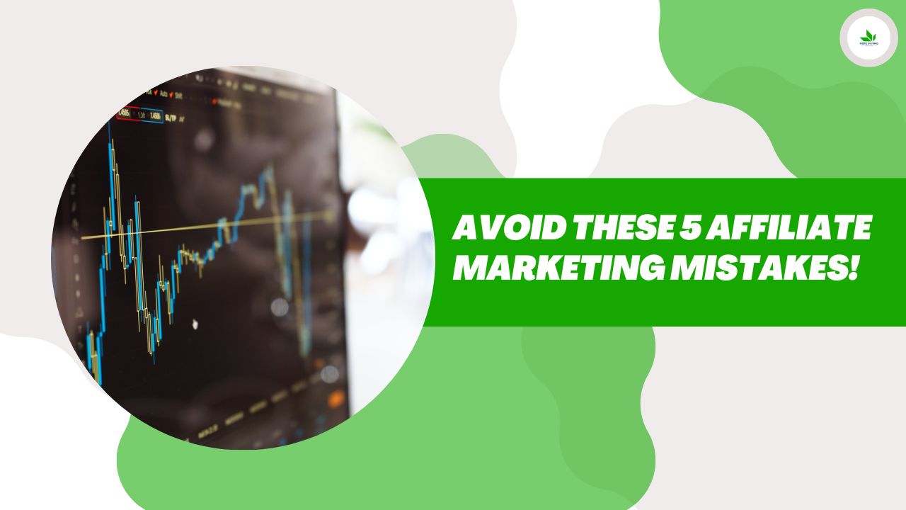 Avoid These 5 Affiliate Marketing Mistakes!