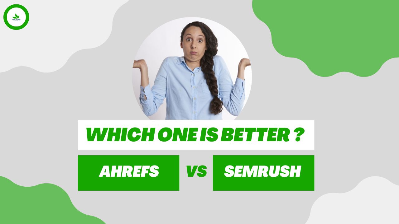 Ahrefs vs Semrush : Which One is Better for Your Needs?