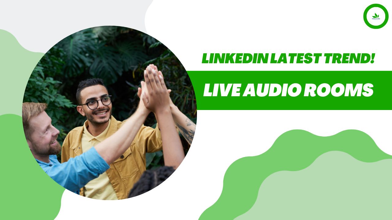 Live Audio Rooms: LinkedIn Latest Trend in Social Media Interaction