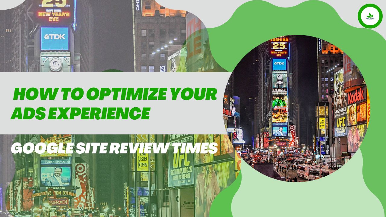 Google Site Review Times: How to Optimize Your Ads Experience