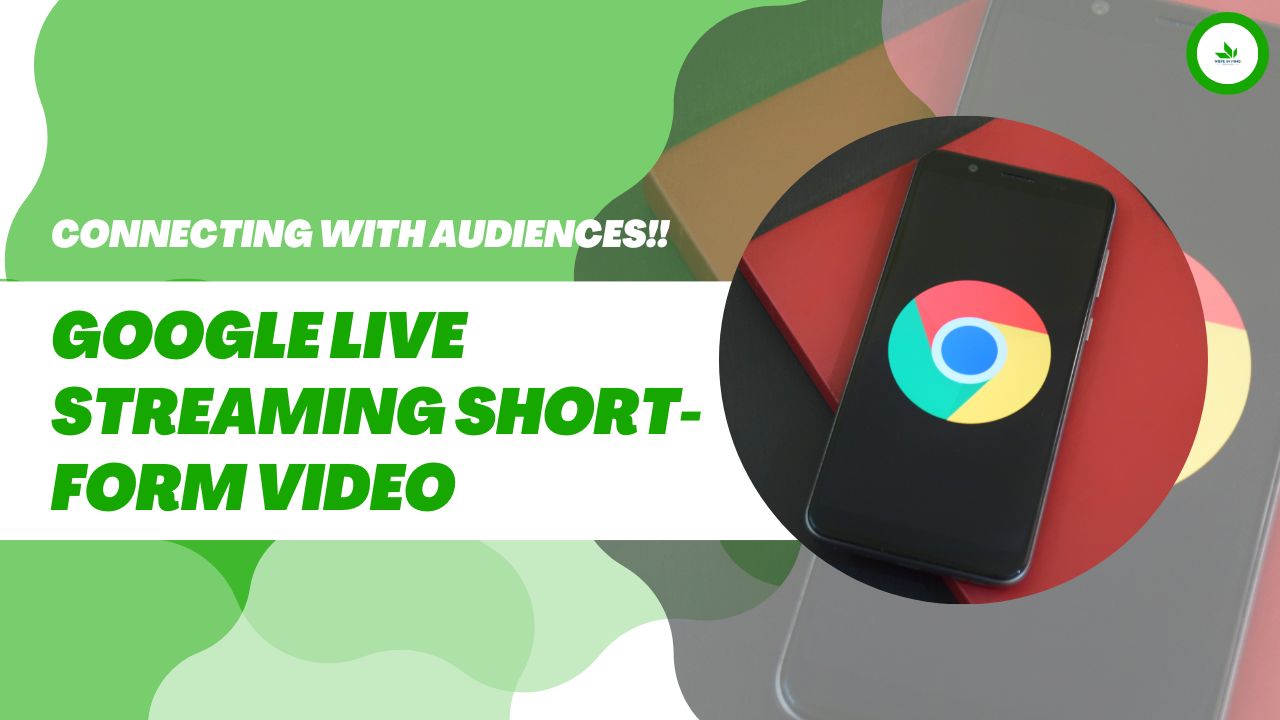 Google Live Streaming Short-form Video: Connecting with Audiences!