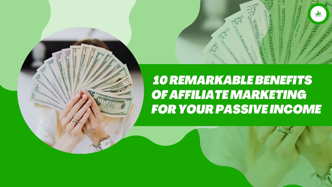 10 Outstanding Benefit Affiliate Marketing for Your Passive Income!