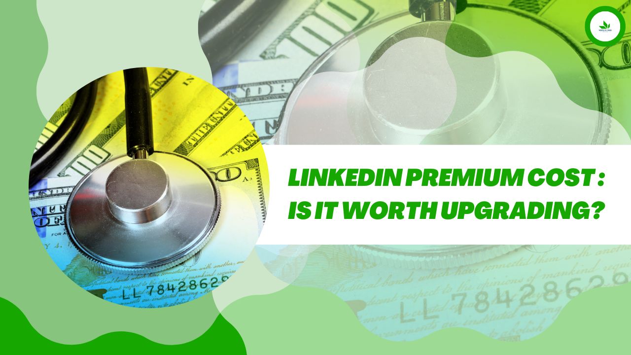 LinkedIn Premium Cost : Is It Worth Upgrading?