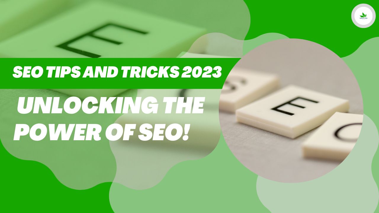 SEO Tips and Tricks 2023: Unlocking the Power of SEO!