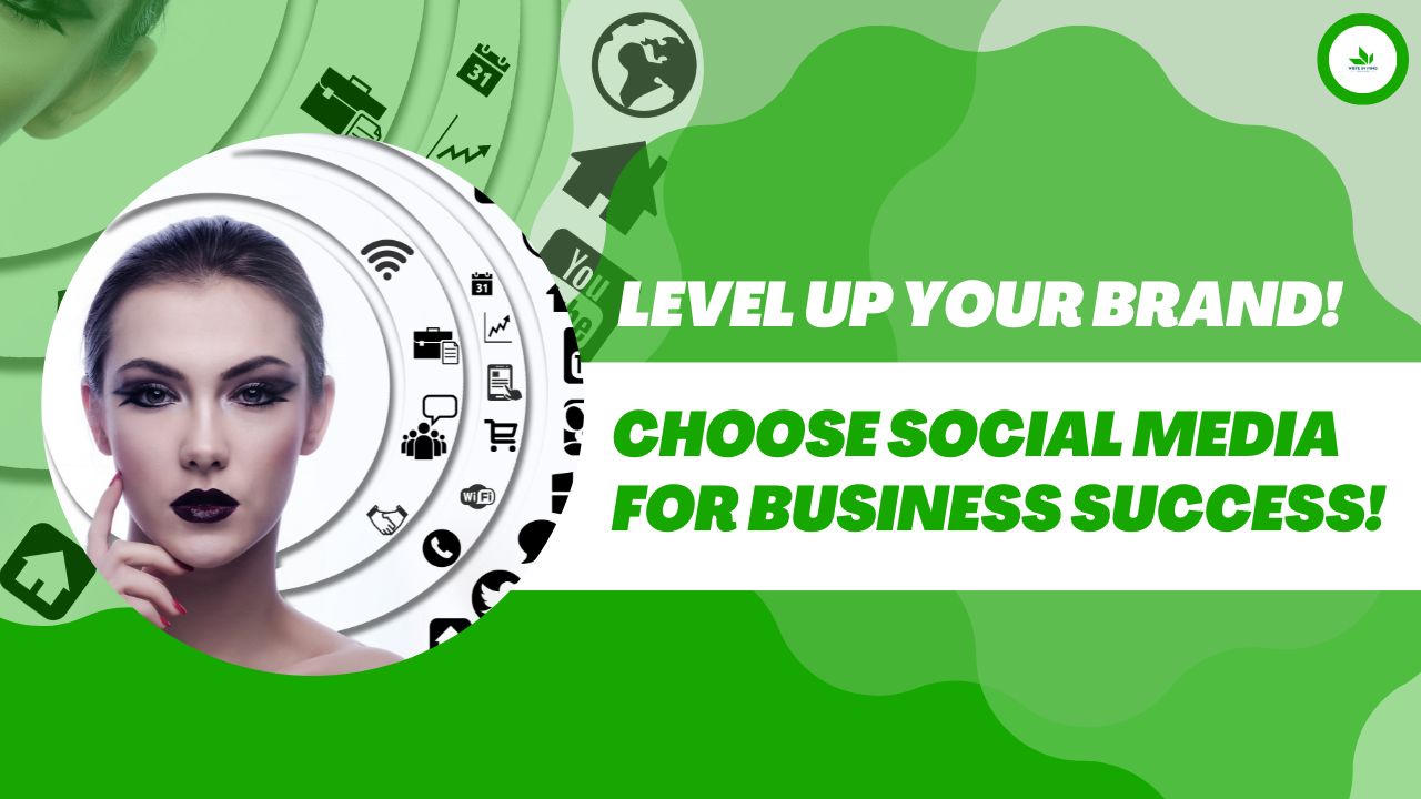 Choose Social Media for Business Success! Level Up Your Brand!